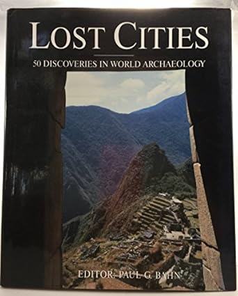 lost cities 50 discoveries in world archaeology 1st edition paul g bahn 0760707561, 978-1566490030