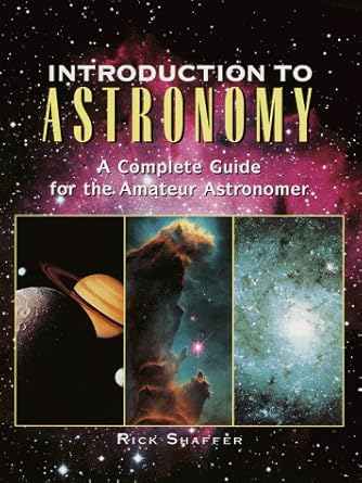 introduction to astronomy a complete guide for the amateur astronomer 1st edition rick shaffer 0517206412,