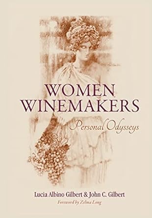 women winemakers personal odysseys 1st edition lucia albino gilbert ,john c gilbert 1643882589, 978-1643882581