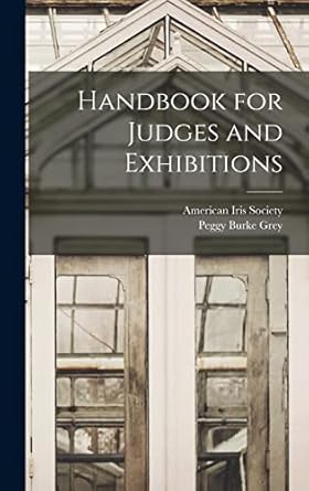 handbook for judges and exhibitions 1st edition peggy burke grey ,american iris society 1013389840,