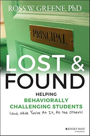 lost and found helping behaviorally challenging students 1st edition ross w greene 1118898575, 978-1118898574