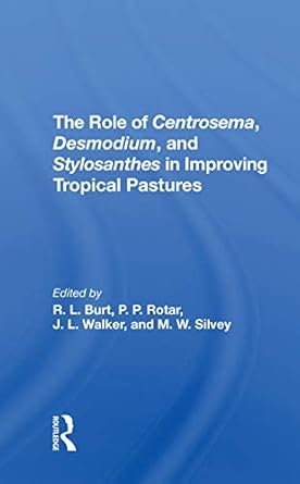 the role of centrosema desmodium and stylosanthes in improving tropical pastures 1st edition robert l burt