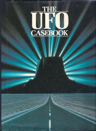 the ufo casebook startling cases and astonishing photographs of encounters with flying saucers 1st edition