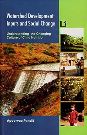 watershed development inputs and social change understanding the changing culture of child nutrition 1st