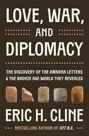 love war and diplomacy the discovery of the amarna letters and the bronze age world they revealed 1st edition