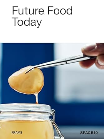 future food today a cookbook by space10 1st edition space10 9492311402, 978-9492311405