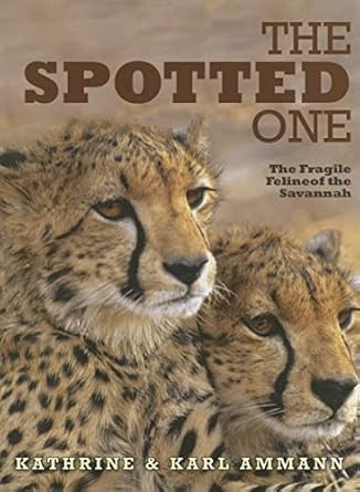 the spotted one the fragile feline of the savannah 1st edition katherine ammann ,karl ammann 1904722229,