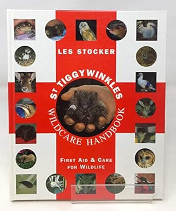 st tiggywinkles wildcare handbook first aid and care for wildlife 1st edition les stocker 0701131721,