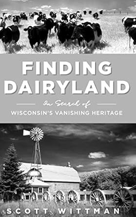 finding dairyland in search of wisconsins vanishing heritage 1st edition scott wittman 1540251772,