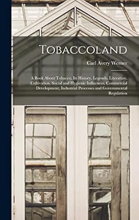 tobaccoland a book about tobacco its history legends literature cultivation social and hygienic influences