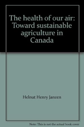 the health of our air toward sustainable agriculture in canada 1st edition helnut henry janzen 066227170x,