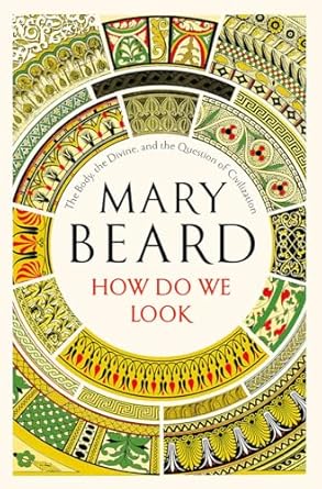 how do we look the body the divine and the question of civilization 1st edition mary beard 1631494406,