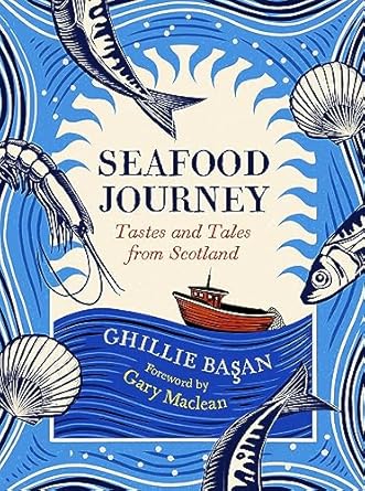 seafood journey tastes and tales from scotland 1st edition ghillie basan ,gary maclean 1780278322,