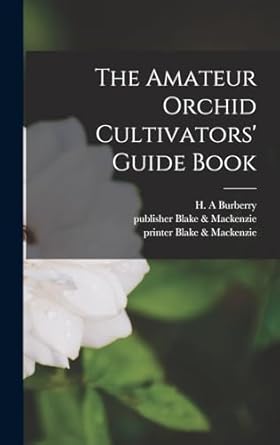 the amateur orchid cultivators guide book 1st edition h a burberry ,printer blake mackenzie ,publisher blake