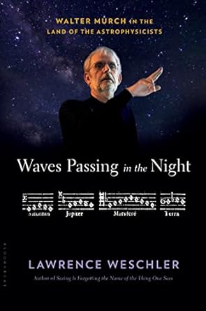 waves passing in the night walter murch in the land of the astrophysicists 1st edition lawrence weschler