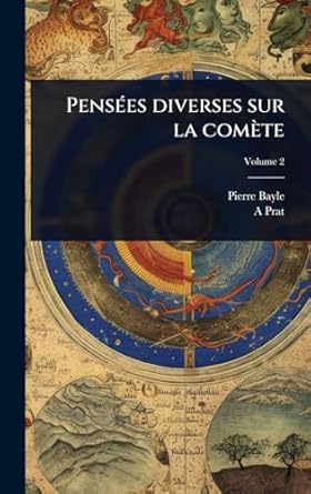 pensaes diverses sur la comete 1st edition pierre bayle ,a prat 1024055264, 978-1024055269