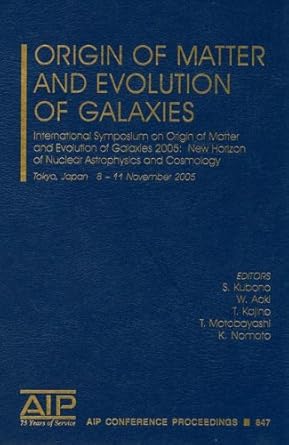origin of matter and evolution of galaxies international symposium on origin of matter and evolution of