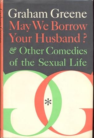 may we borrow your husband and other comedies of the sexual life 1st edition graham greene 0670464104,
