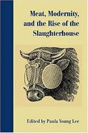 meat modernity and the rise of the slaughterhouse 1st edition paula young lee 1584656980, 978-1584656982