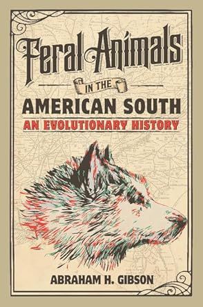 feral animals in the american south an evolutionary history 1st edition abraham h gibson 1107156947,