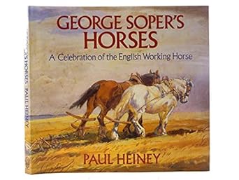 george sopers horses celebration of the english working horse 1st edition illustrated by george soper paul