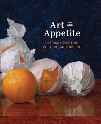 art and appetite american painting culture and cuisine 1st edition judith a barter ,annelise k madsen ,sarah