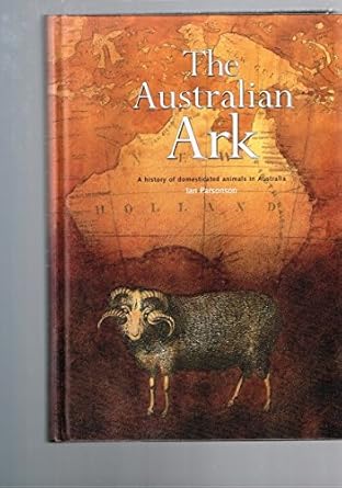 the australian ark a history of domesticated animals in australia 1st edition ian parsonson 0643063846,