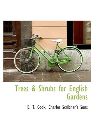 trees and shrubs for english gardens 1st edition e t cook ,charles scribner's sons 1140465155, 978-1140465157