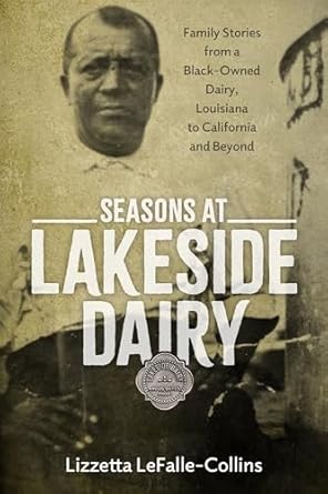 seasons at lakeside dairy family stories from a black owned dairy louisiana to california and beyond 1st