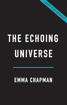 the echoing universe how radio astronomy helps us see the invisible cosmos 1st edition dr emma chapman ph d