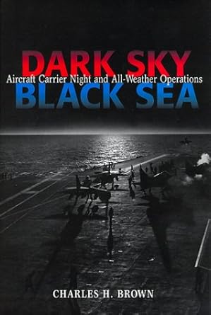 dark sky black sea aircraft carrier night and all weather operations 1st edition charles h brown 1557501858,