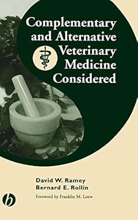 complementary and alternative veterinary medicine considered 1st edition david w ramey ,bernard e rollin