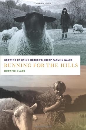 running for the hills growing up on my mothers sheep farm in wales 1st edition horatio clare 074327427x,