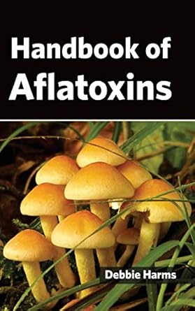 handbook of aflatoxins 1st edition debbie harms 1632393670, 978-1632393678