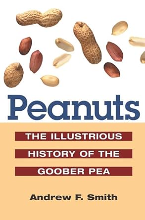peanuts the illustrious history of the goober pea 1st edition andrew f smith 0252025539, 978-0252025532