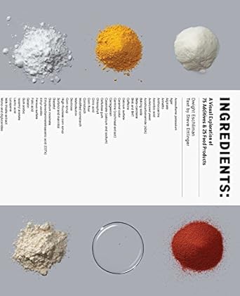 ingredients a visual exploration of 75 additives and 25 food products 1st edition dwight eschliman ,steve