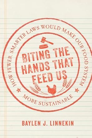 biting the hands that feed us how fewer smarter laws would make our food system more sustainable 1st edition
