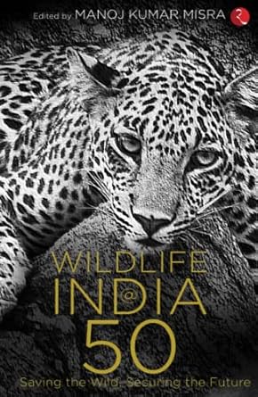 wildlife india 50 saving the wild securing the future 1st edition manoj kumar misra 9355205570, 978-9355205575