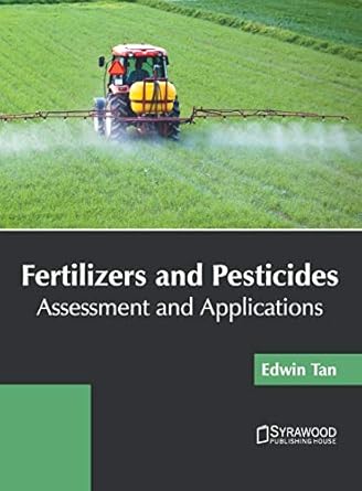 fertilizers and pesticides assessment and applications 1st edition edwin tan 1682867072, 978-1682867075