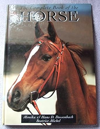 complete book of the horse 1st edition monique dossenbach ,hans d dossenbach 1857781104, 978-1857781106