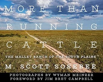 more than running cattle the mallet ranch of the south plains 1st edition m scott sosebee ,wyman meinzer