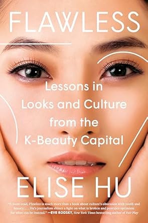flawless lessons in looks and culture from the k beauty capital 1st edition elise hu 0593184181,