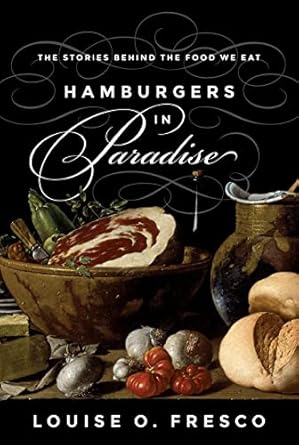 hamburgers in paradise the stories behind the food we eat 1st edition louise o fresco 0691163871,