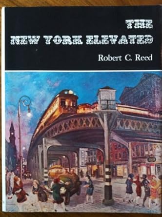 the new york elevated 1st edition robert c reed 0498021386, 978-0498021381