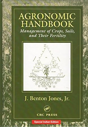 agronomic handbook management of crops soils and their fertility 1st edition j benton jones 113862750x,
