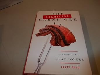 the shameless carnivore a manifesto for meat lovers 1st edition scott gold 076792651x, 978-0767926515