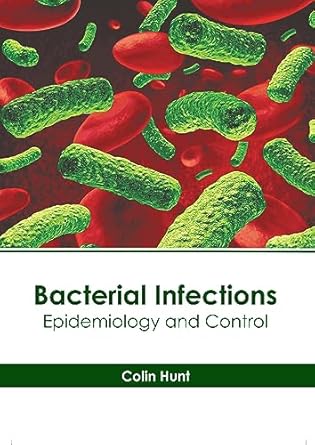 bacterial infections epidemiology and control 1st edition colin hunt 1639275924, 978-1639275922