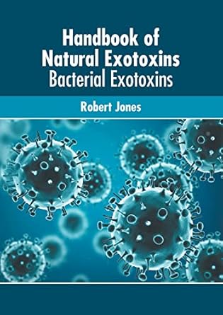 handbook of natural exotoxins bacterial exotoxins 1st edition robert jones 1639872906, 978-1639872909
