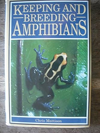 keeping and breeding amphibians caccilians newts salamanders frogs and toads 1st edition chris mattison
