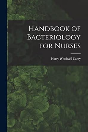 handbook of bacteriology for nurses 1st edition harry wardwell 1875 1935 carey 1015107990, 978-1015107991